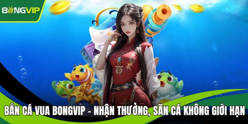 Bắn Cá Vua BONGVIP