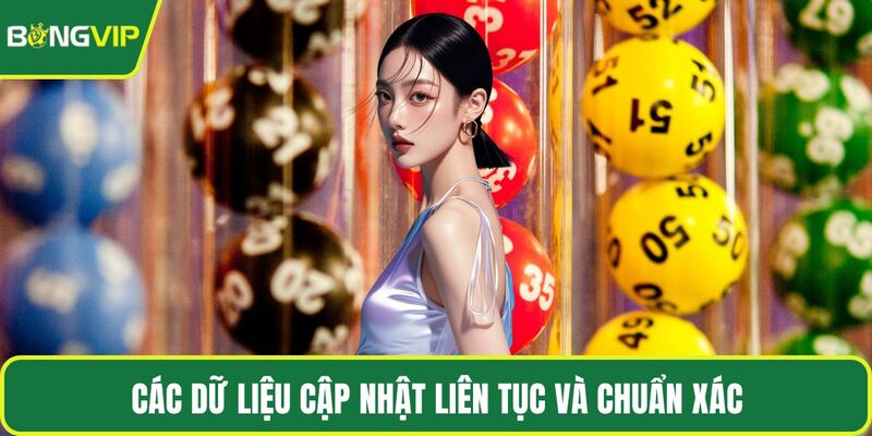 Các dữ liệu cập nhật liên tục và chuẩn xác