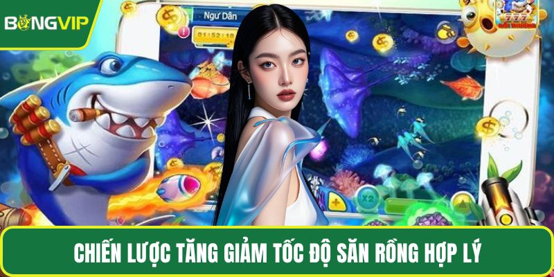 Chiến lược tăng giảm tốc độ săn rồng hợp lý