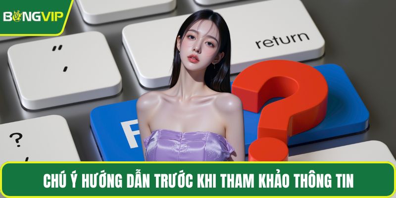 Chú ý hướng dẫn trước khi tham khảo thông tin
