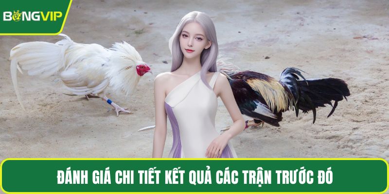 Đánh giá chi tiết kết quả các trận trước đó