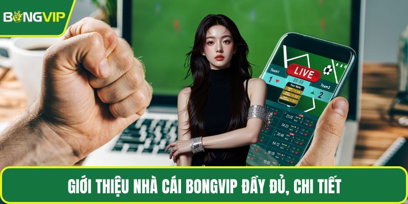 Giới thiệu nhà cái BONGVIP đầy đủ, chi tiết