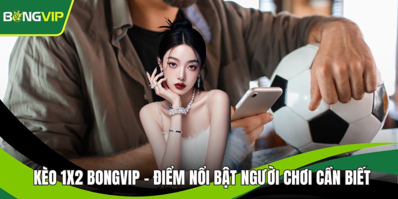 Kèo 1x2 BONGVIP