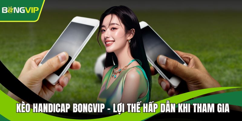  Kèo Handicap BONGVIP