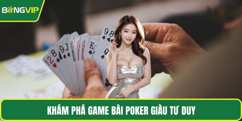 Khám phá game bài poker giàu tư duy