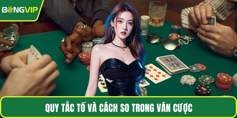 Quy tắc tố và cách so trong ván cược