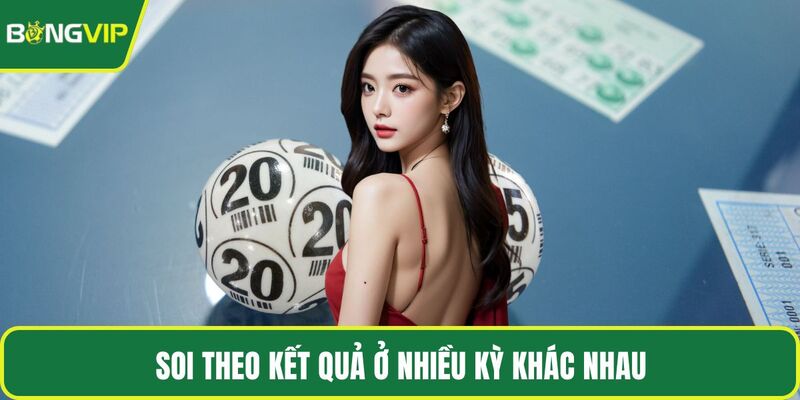 Soi theo kết quả ở nhiều kỳ khác nhau