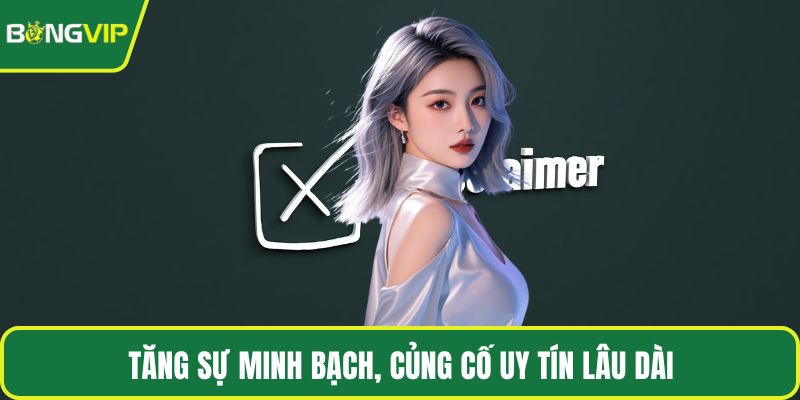 Tăng sự minh bạch, củng cố uy tín lâu dài