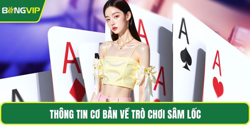 Thông tin cơ bản về trò chơi Sâm Lốc