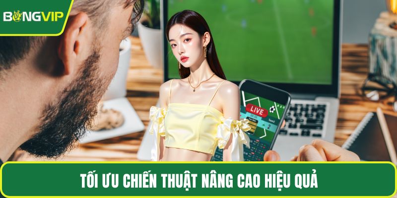 Tối ưu chiến thuật nâng cao hiệu quả