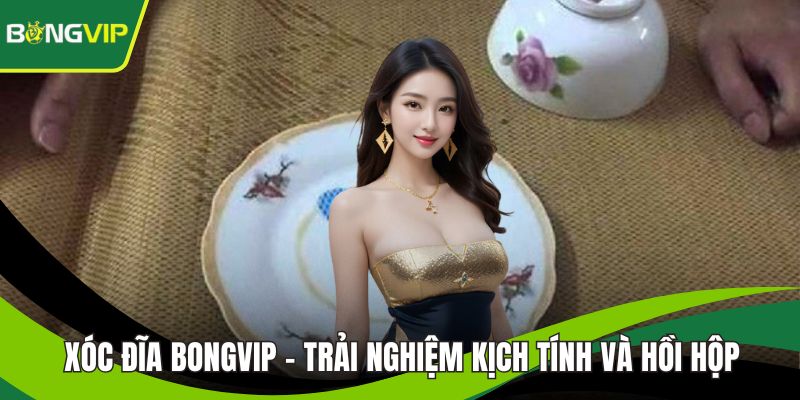 Xóc Đĩa BONGVIP